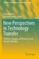 New Perspectives in Technology Transfer: Theories, Concepts, and Practices in an Age of Complexity
