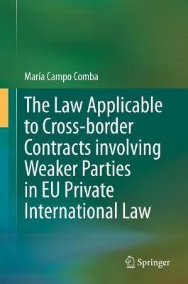 The Law Applicable to Cross-border Contracts involving Weaker Parties in EU Private International Law - María Campo Comba - cover