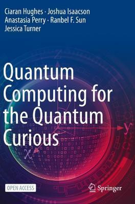 Quantum Computing for the Quantum Curious - Ciaran Hughes,Joshua Isaacson,Anastasia Perry - cover