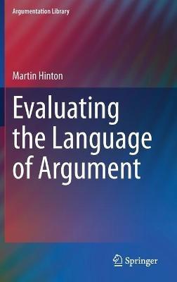 Evaluating the Language of Argument - Martin Hinton - cover