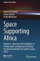 Space Supporting Africa: Volume 2: Education and Healthcare as Priority Areas in Achieving the United Nations Sustainable Development Goals 2030 - Annette Froehlich,André Siebrits,Christoffel Kotze - cover