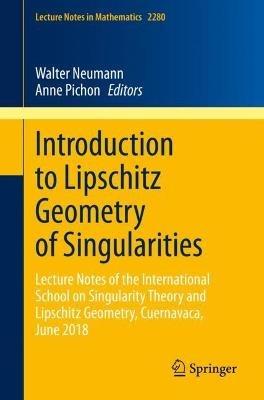Introduction to Lipschitz Geometry of Singularities: Lecture Notes of the International School on Singularity Theory and Lipschitz Geometry, Cuernavaca, June 2018 - cover
