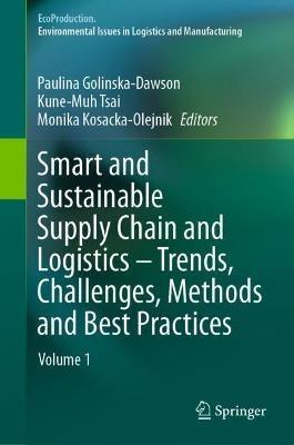 Smart and Sustainable Supply Chain and Logistics – Trends, Challenges, Methods and Best Practices: Volume 1 - cover