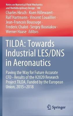 TILDA: Towards Industrial LES/DNS in Aeronautics: Paving the Way for Future Accurate CFD - Results of the H2020 Research Project TILDA, Funded by the European Union, 2015 -2018 - cover