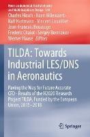 TILDA: Towards Industrial LES/DNS in Aeronautics: Paving the Way for Future Accurate CFD - Results of the H2020 Research Project TILDA, Funded by the European Union, 2015 -2018 - cover