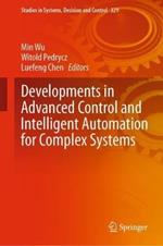 Developments in Advanced Control and Intelligent Automation for Complex Systems