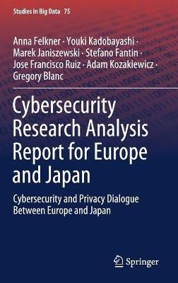 Cybersecurity Research Analysis Report for Europe and Japan: Cybersecurity and Privacy Dialogue Between Europe and Japan - Anna Felkner,Youki Kadobayashi,Marek Janiszewski - cover