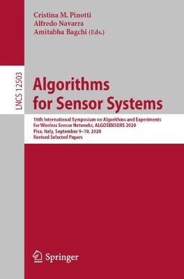 Algorithms for Sensor Systems: 16th International Symposium on Algorithms and Experiments for Wireless Sensor Networks, ALGOSENSORS 2020, Pisa, Italy, September 9–10, 2020, Revised Selected Papers - cover