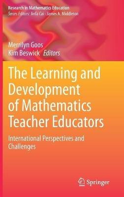 The Learning and Development of Mathematics Teacher Educators: International Perspectives and Challenges - cover