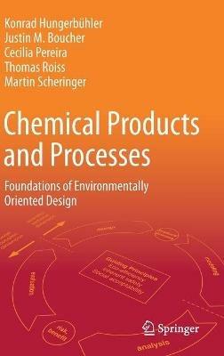 Chemical Products and Processes: Foundations of Environmentally Oriented Design - Konrad Hungerbühler,Justin M. Boucher,Cecilia Pereira - cover