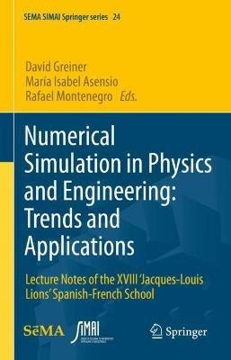 Numerical Simulation in Physics and Engineering: Trends and Applications: Lecture Notes of the XVIII ‘Jacques-Louis Lions’ Spanish-French School - cover