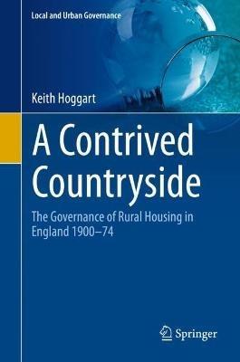 A Contrived Countryside: The Governance of Rural Housing in England 1900–74 - Keith Hoggart - cover