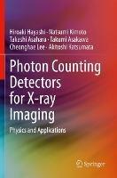 Photon Counting Detectors for X-ray Imaging: Physics and Applications - Hiroaki Hayashi,Natsumi Kimoto,Takashi Asahara - cover