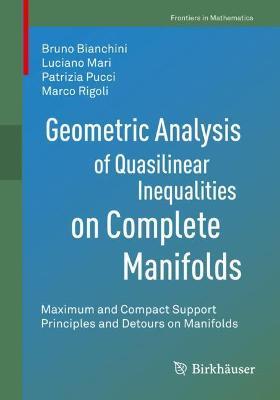 Geometric Analysis of Quasilinear Inequalities on Complete Manifolds: Maximum and Compact Support Principles and Detours on Manifolds - Bruno Bianchini,Luciano Mari,Patrizia Pucci - cover