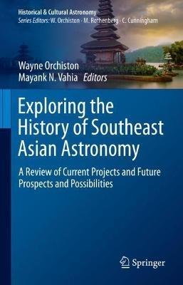 Exploring the History of Southeast Asian Astronomy: A Review of Current Projects and Future Prospects and Possibilities - cover
