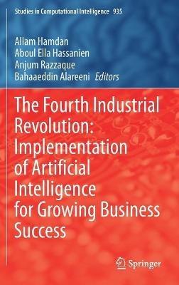 The Fourth Industrial Revolution: Implementation of Artificial Intelligence for Growing Business Success - cover