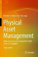 Physical Asset Management: With an Introduction to the ISO 55000 Series of Standards - Nicholas Anthony John Hastings - cover
