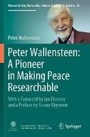 Peter Wallensteen: A Pioneer in Making Peace Researchable: With a Foreword by Jan Eliasson and a  Preface by Raimo Väyrynen - Peter Wallensteen - cover