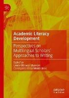 Academic Literacy Development: Perspectives on Multilingual Scholars' Approaches to Writing - cover