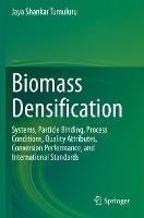 Biomass Densification: Systems, Particle Binding, Process Conditions, Quality Attributes, Conversion Performance, and International Standards - Jaya Shankar Tumuluru - cover