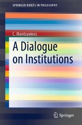 A Dialogue on Institutions - C. Mantzavinos - cover