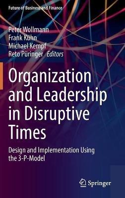 Organization and Leadership in Disruptive Times: Design and Implementation Using the 3-P-Model - cover