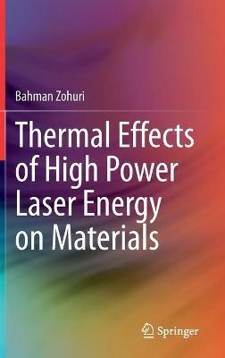 Thermal Effects of High Power Laser Energy on Materials - Bahman Zohuri - cover