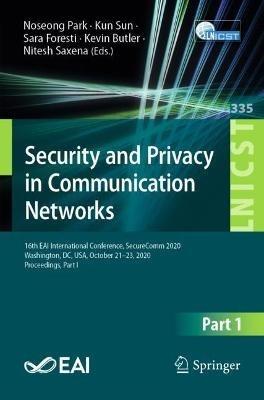 Security and Privacy in Communication Networks: 16th EAI International Conference, SecureComm 2020, Washington, DC, USA, October 21-23, 2020, Proceedings, Part I - cover