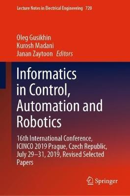 Informatics in Control, Automation and Robotics: 16th International Conference, ICINCO 2019 Prague, Czech Republic, July 29-31, 2019, Revised Selected Papers - cover