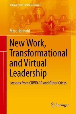 New Work, Transformational and Virtual Leadership: Lessons from COVID-19 and Other Crises - Marc Helmold - cover