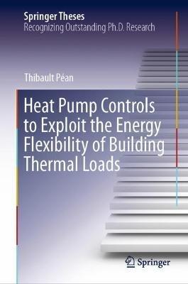 Heat Pump Controls to Exploit the Energy Flexibility of Building Thermal Loads - Thibault Péan - cover