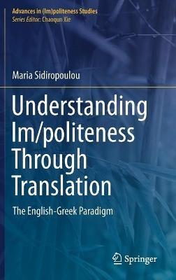 Understanding Im/politeness Through Translation: The English-Greek Paradigm - Maria Sidiropoulou - cover