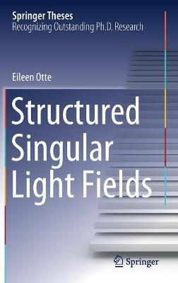 Structured Singular Light Fields - Eileen Otte - cover