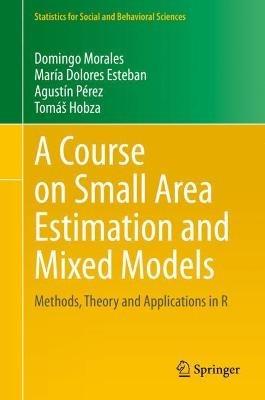 A Course on Small Area Estimation and Mixed Models: Methods, Theory and Applications in R - Domingo Morales,María Dolores Esteban,Agustín Pérez - cover