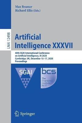 Artificial Intelligence XXXVII: 40th SGAI International Conference on Artificial Intelligence, AI 2020, Cambridge, UK, December 15–17, 2020, Proceedings - cover