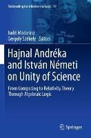 Hajnal Andréka and István Németi on Unity of Science: From Computing to Relativity Theory Through Algebraic Logic - cover