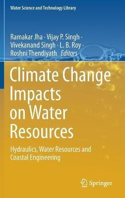 Climate Change Impacts on Water Resources: Hydraulics, Water Resources and Coastal Engineering - cover