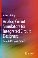 Analog Circuit Simulators for Integrated Circuit Designers: Numerical Recipes in Python - Mikael Sahrling - cover