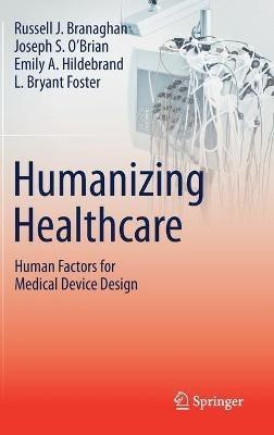 Humanizing Healthcare – Human Factors for Medical Device Design - Russell J. Branaghan,Joseph S. O’Brian,Emily A. Hildebrand - cover