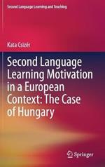 Second Language Learning Motivation in a European Context: The Case of Hungary