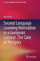 Second Language Learning Motivation in a European Context: The Case of Hungary - Kata Csizér - cover