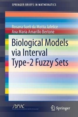 Biological Models via Interval Type-2 Fuzzy Sets - Rosana Sueli da Motta Jafelice,Ana Maria Amarillo Bertone - cover