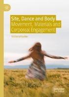 Site, Dance and Body: Movement, Materials and Corporeal Engagement - Victoria Hunter - cover