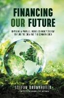 Financing Our Future: Unveiling a Parallel Digital Currency System to Fund the SDGs and the Common Good - Stefan Brunnhuber - cover