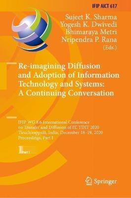 Re-imagining Diffusion and Adoption of Information Technology and Systems: A Continuing Conversation: IFIP WG 8.6 International Conference on Transfer and Diffusion of IT, TDIT 2020, Tiruchirappalli, India, December 18–19, 2020, Proceedings, Part I - cover
