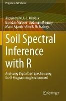 Soil Spectral Inference with R: Analysing Digital Soil Spectra using the R Programming Environment - Alexandre M.J.-C. Wadoux,Brendan Malone,Budiman Minasny - cover