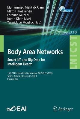 Body Area Networks. Smart IoT and Big Data for Intelligent Health: 15th EAI International Conference, BODYNETS 2020, Tallinn, Estonia, October 21, 2020, Proceedings - cover