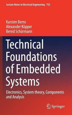 Technical Foundations of Embedded Systems: Electronics, System theory, Components and Analysis - Karsten Berns,Alexander Köpper,Bernd Schürmann - cover