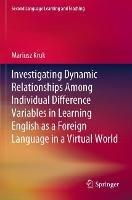Investigating Dynamic Relationships Among Individual Difference Variables in Learning English as a Foreign Language in a Virtual World - Mariusz Kruk - cover