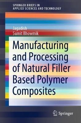 Manufacturing and Processing of Natural Filler Based Polymer Composites - Jagadish,Sumit Bhowmik - cover